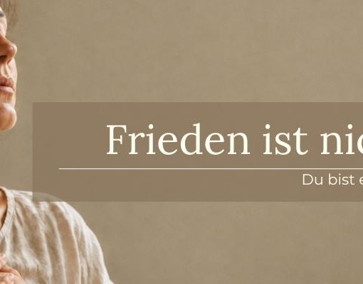 Frieden ist nicht das Ziel. Du bist es. Blogbeitrag von Jana Eva Ritzen - Im Frieden mit Deiner Mutter