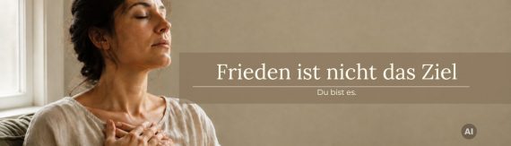 Frieden ist nicht das Ziel. Du bist es. Blogbeitrag von Jana Eva Ritzen - Im Frieden mit Deiner Mutter